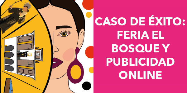 Casos de Éxito: Feria El Bosque y Publicidad Online